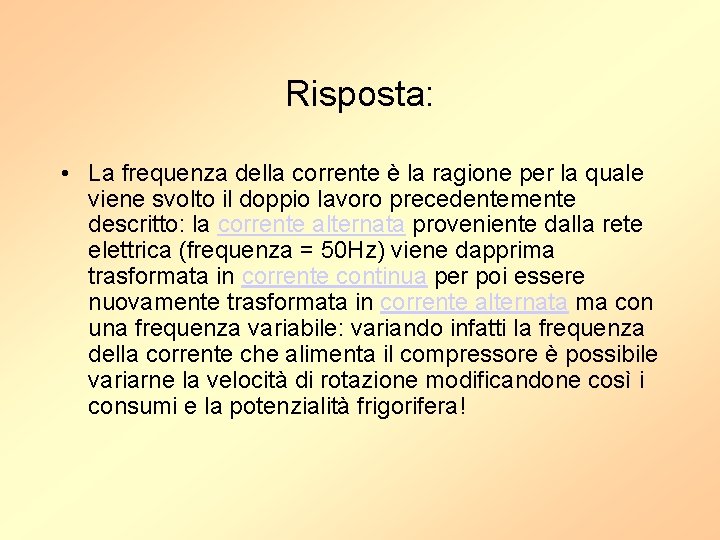 Risposta: • La frequenza della corrente è la ragione per la quale viene svolto