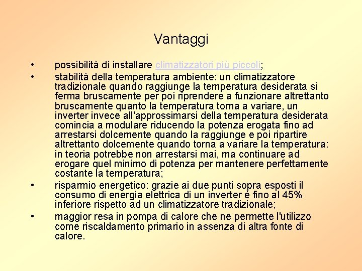 Vantaggi • • possibilità di installare climatizzatori più piccoli; stabilità della temperatura ambiente: un
