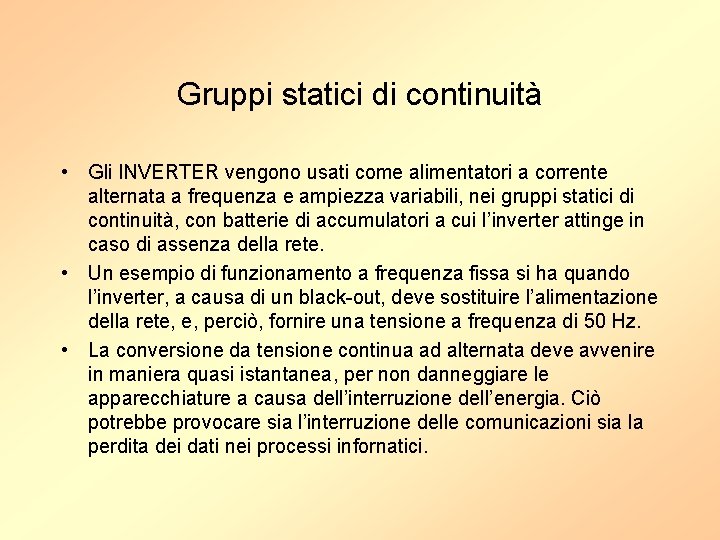 Gruppi statici di continuità • Gli INVERTER vengono usati come alimentatori a corrente alternata