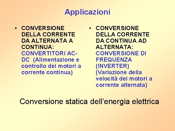 Applicazioni • CONVERSIONE DELLA CORRENTE DA ALTERNATA A CONTINUA: CONVERTITORI ACDC (Alimentazione e controllo