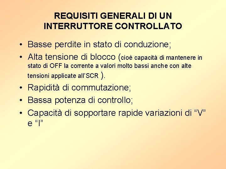 REQUISITI GENERALI DI UN INTERRUTTORE CONTROLLATO • Basse perdite in stato di conduzione; •