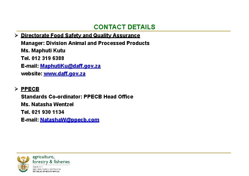 CONTACT DETAILS Ø Directorate Food Safety and Quality Assurance Manager: Division Animal and Processed