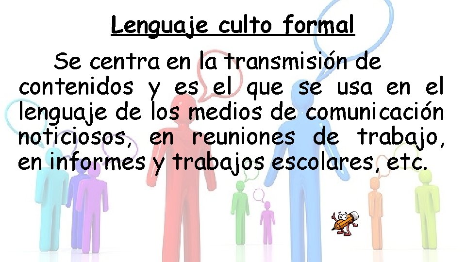 Lenguaje culto formal Se centra en la transmisión de contenidos y es el que