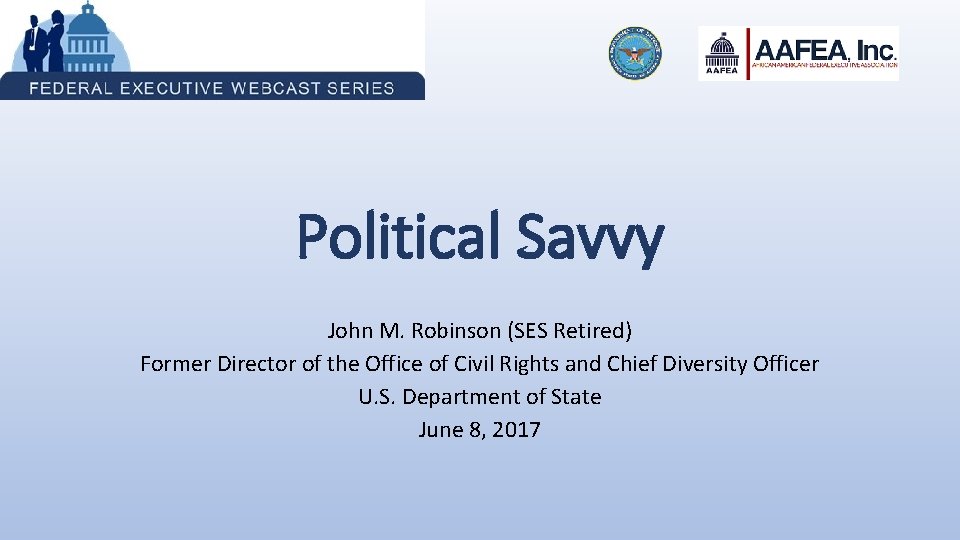Political Savvy John M. Robinson (SES Retired) Former Director of the Office of Civil