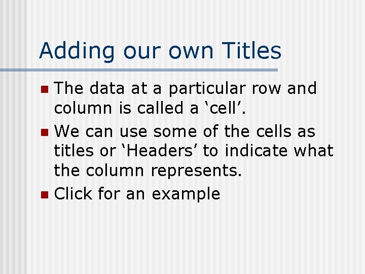 Adding our own Titles The data at a particular row and column is called