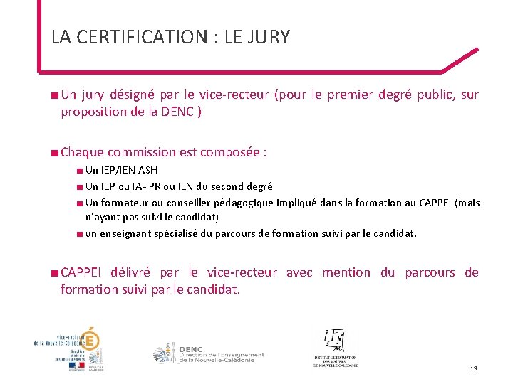 LA CERTIFICATION : LE JURY ■ Un jury désigné par le vice-recteur (pour le