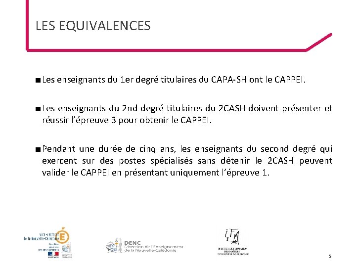 LES EQUIVALENCES ■ Les enseignants du 1 er degré titulaires du CAPA-SH ont le