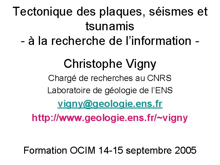 Tectonique des plaques, séismes et tsunamis - à la recherche de l’information Christophe Vigny