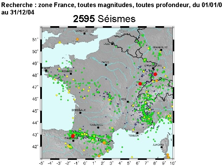 Recherche : zone France, toutes magnitudes, toutes profondeur, du 01/01/0 au 31/12/04 2595 Séismes