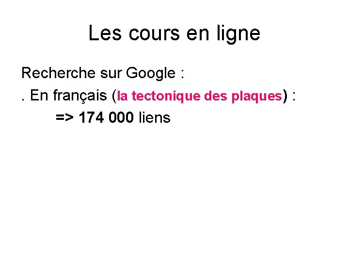 Les cours en ligne Recherche sur Google : . En français (la tectonique des