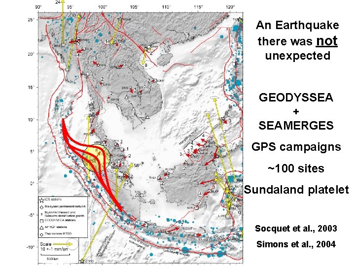 An Earthquake there was not unexpected GEODYSSEA + SEAMERGES GPS campaigns ~100 sites Sundaland