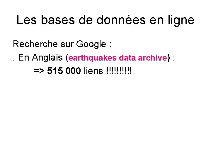 Les bases de données en ligne Recherche sur Google : . En Anglais (earthquakes