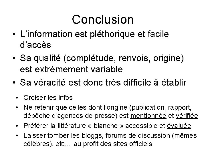 Conclusion • L’information est pléthorique et facile d’accès • Sa qualité (complétude, renvois, origine)