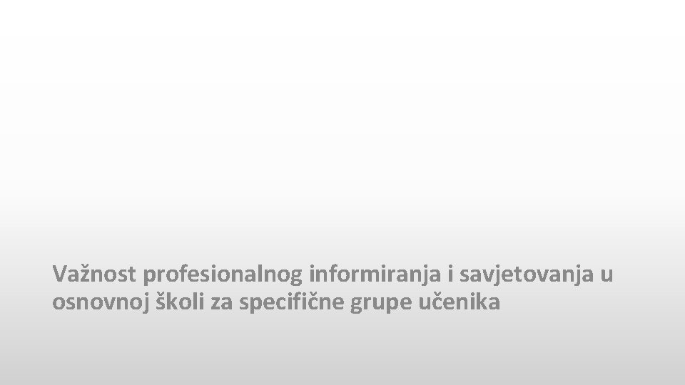 Važnost profesionalnog informiranja i savjetovanja u osnovnoj školi za specifične grupe učenika 