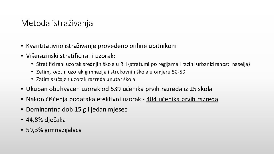 Metoda istraživanja • Kvantitativno istraživanje provedeno online upitnikom • Višerazinski stratificirani uzorak: • Stratificirani