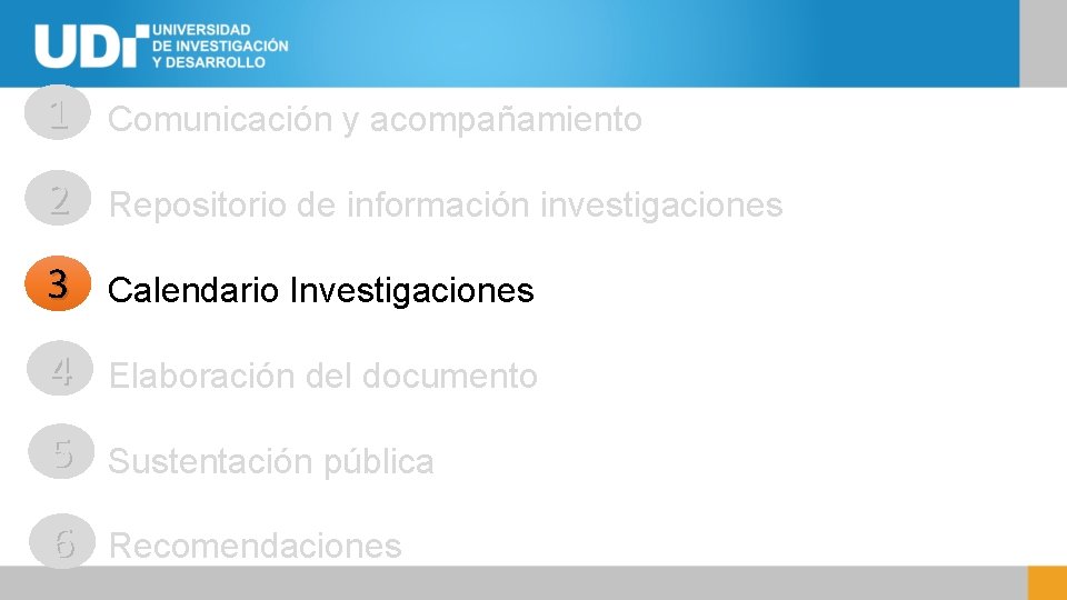 1 Comunicación y acompañamiento 2 Repositorio de información investigaciones 3 Calendario Investigaciones 4 Elaboración