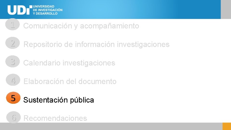 1 Comunicación y acompañamiento 2 Repositorio de información investigaciones 3 Calendario investigaciones 4 Elaboración