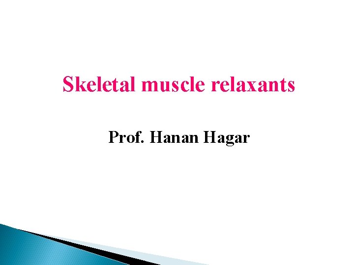 Skeletal muscle relaxants Prof. Hanan Hagar 