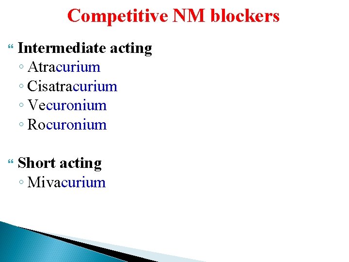 Competitive NM blockers Intermediate acting ◦ Atracurium ◦ Cisatracurium ◦ Vecuronium ◦ Rocuronium Short
