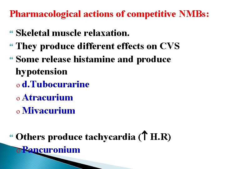 Pharmacological actions of competitive NMBs: Skeletal muscle relaxation. They produce different effects on CVS