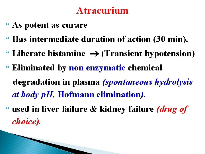 Atracurium As potent as curare Has intermediate duration of action (30 min). Liberate histamine