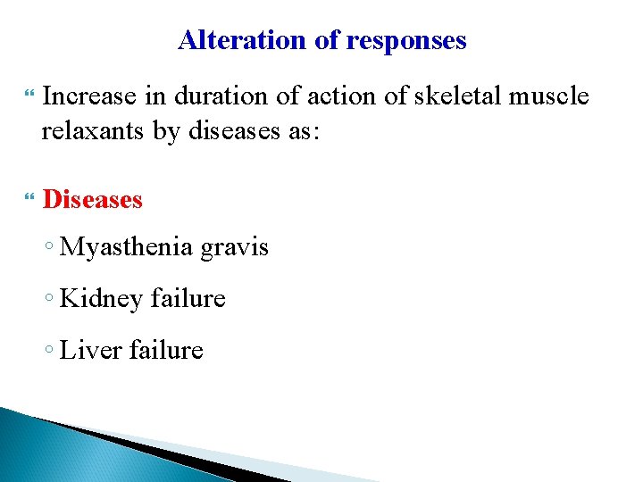 Alteration of responses Increase in duration of action of skeletal muscle relaxants by diseases