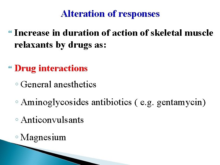 Alteration of responses Increase in duration of action of skeletal muscle relaxants by drugs