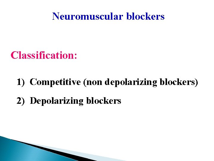Neuromuscular blockers Classification: 1) Competitive (non depolarizing blockers) 2) Depolarizing blockers 
