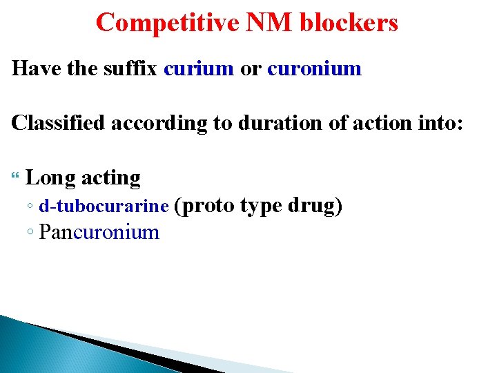 Competitive NM blockers Have the suffix curium or curonium Classified according to duration of