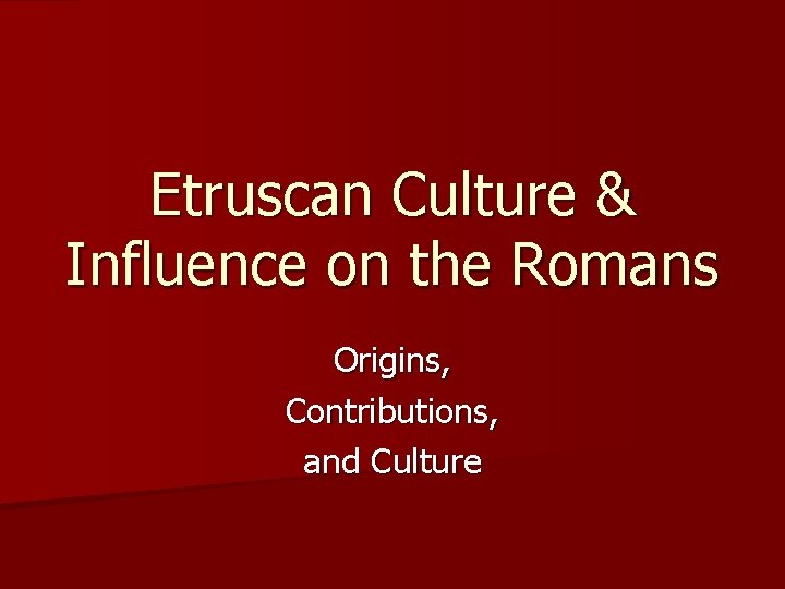 Etruscan Culture & Influence on the Romans Origins, Contributions, and Culture 