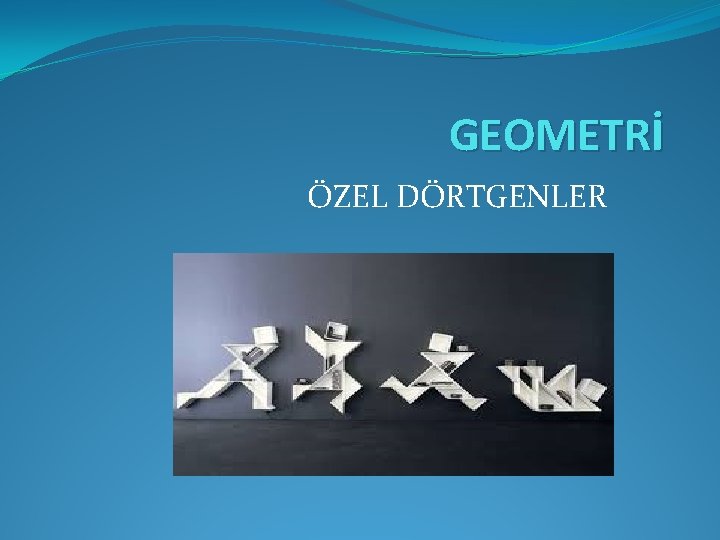 GEOMETRİ ÖZEL DÖRTGENLER 