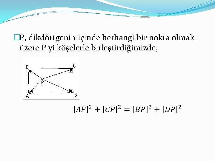 �P, dikdörtgenin içinde herhangi bir nokta olmak üzere P yi köşelerle birleştirdiğimizde; 