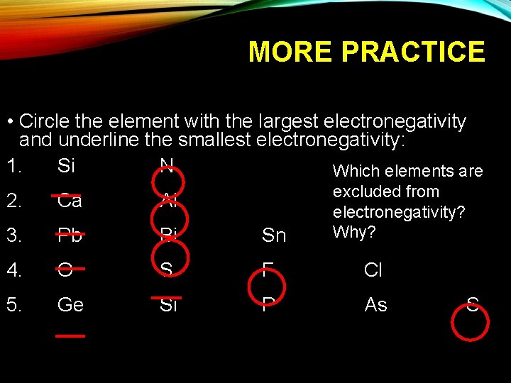 MORE PRACTICE • Circle the element with the largest electronegativity and underline the smallest