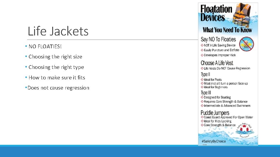 Life Jackets • NO FLOATIES! • Choosing the right size • Choosing the right