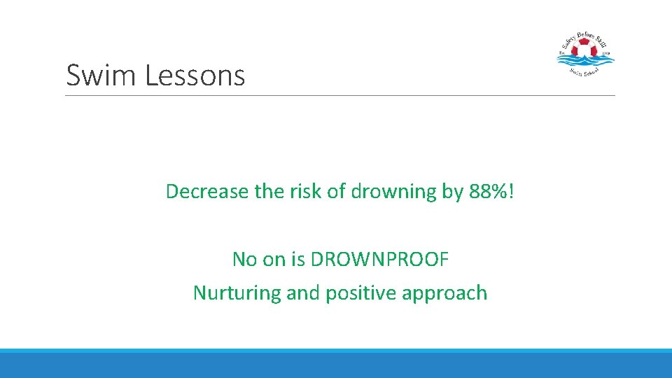 Swim Lessons Decrease the risk of drowning by 88%! No on is DROWNPROOF Nurturing