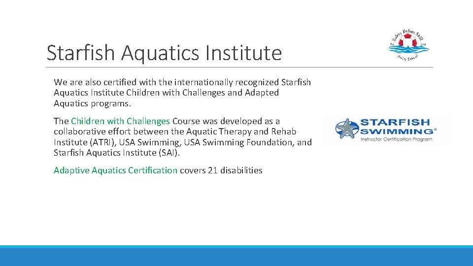 Starfish Aquatics Institute We are also certified with the internationally recognized Starfish Aquatics Institute