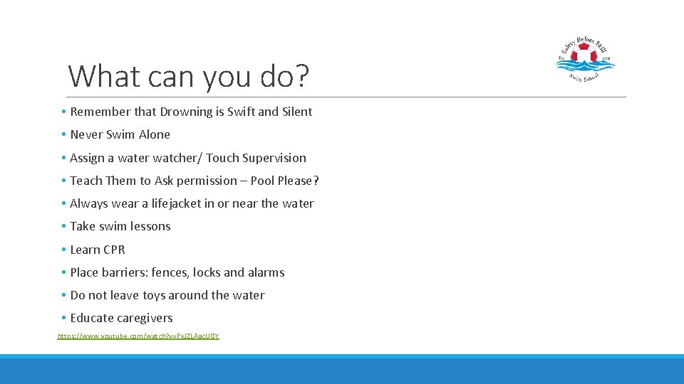 What can you do? • Remember that Drowning is Swift and Silent • Never