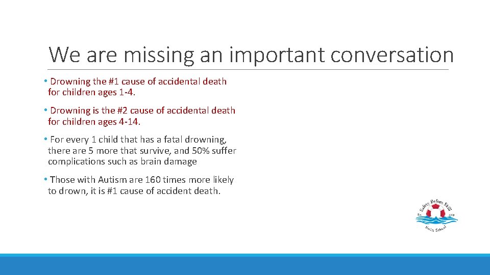 We are missing an important conversation • Drowning the #1 cause of accidental death