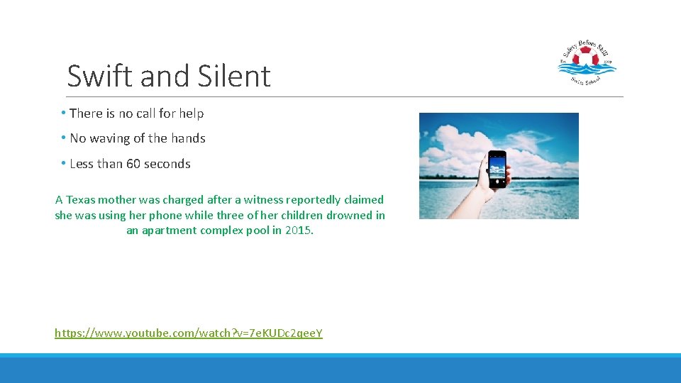 Swift and Silent • There is no call for help • No waving of