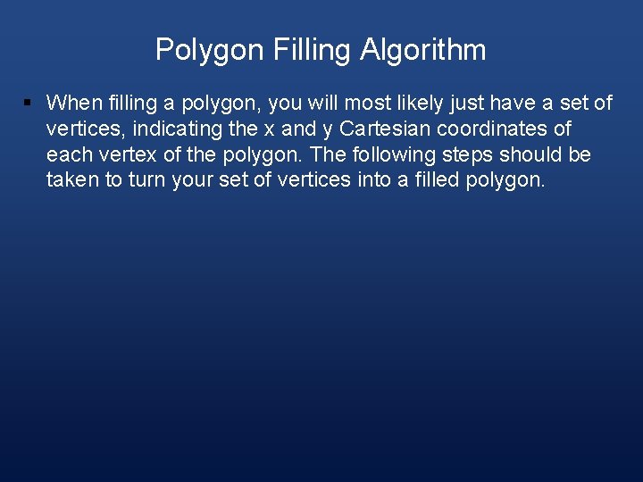 Polygon Filling Algorithm § When filling a polygon, you will most likely just have