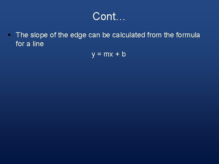 Cont… § The slope of the edge can be calculated from the formula for