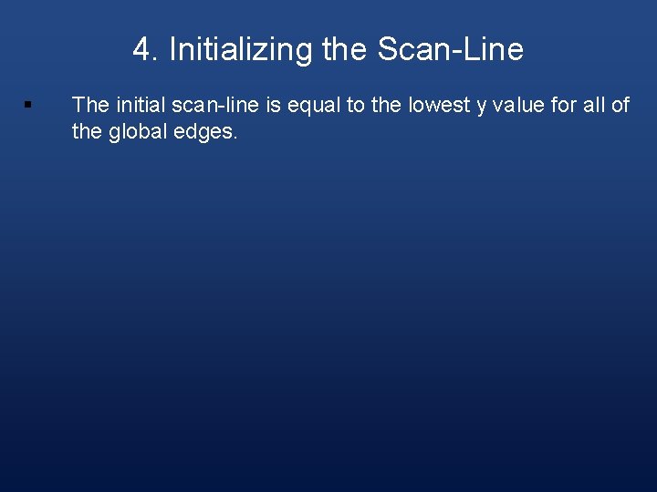 4. Initializing the Scan-Line § The initial scan-line is equal to the lowest y