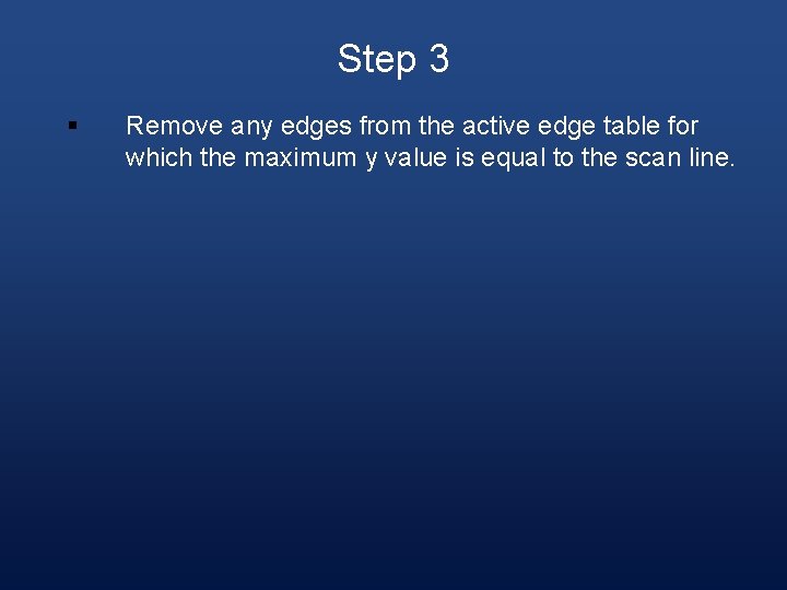 Step 3 § Remove any edges from the active edge table for which the