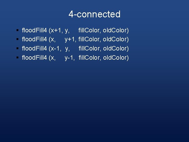 4 -connected § § flood. Fill 4 (x+1, y, fill. Color, old. Color) flood.