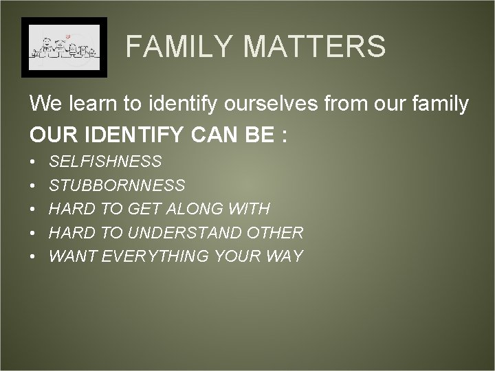 FAMILY MATTERS We learn to identify ourselves from our family OUR IDENTIFY CAN BE