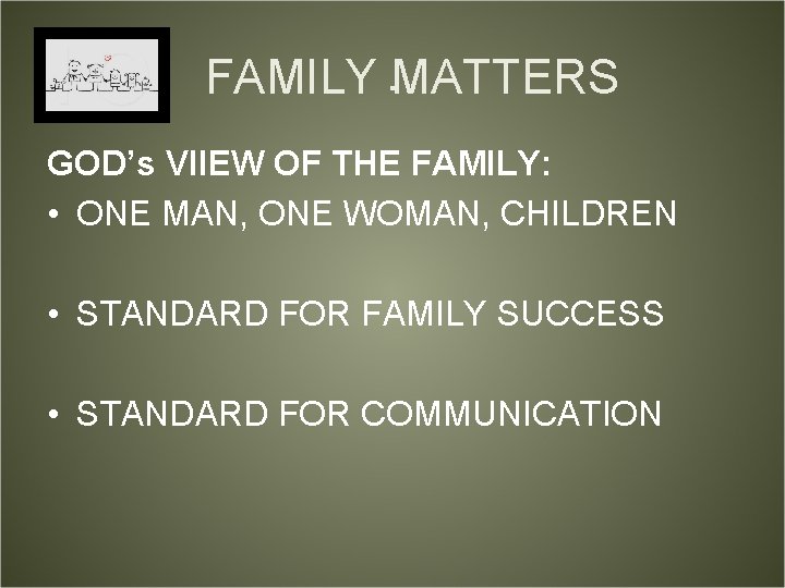 FAMILY. MATTERS GOD’s VIIEW OF THE FAMILY: • ONE MAN, ONE WOMAN, CHILDREN •