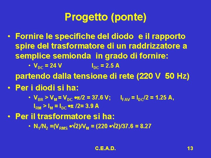 Progetto (ponte) • Fornire le specifiche del diodo e il rapporto spire del trasformatore