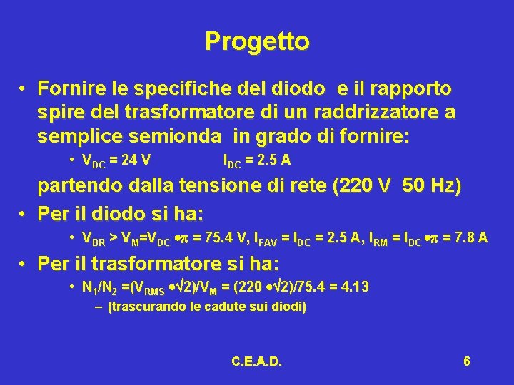 Progetto • Fornire le specifiche del diodo e il rapporto spire del trasformatore di