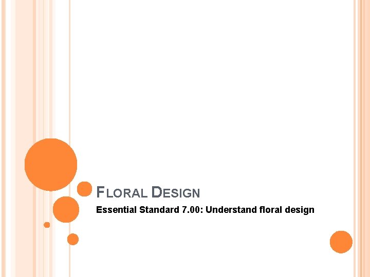 FLORAL DESIGN Essential Standard 7. 00: Understand floral design 