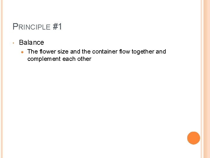 PRINCIPLE #1 • Balance ● The flower size and the container flow together and